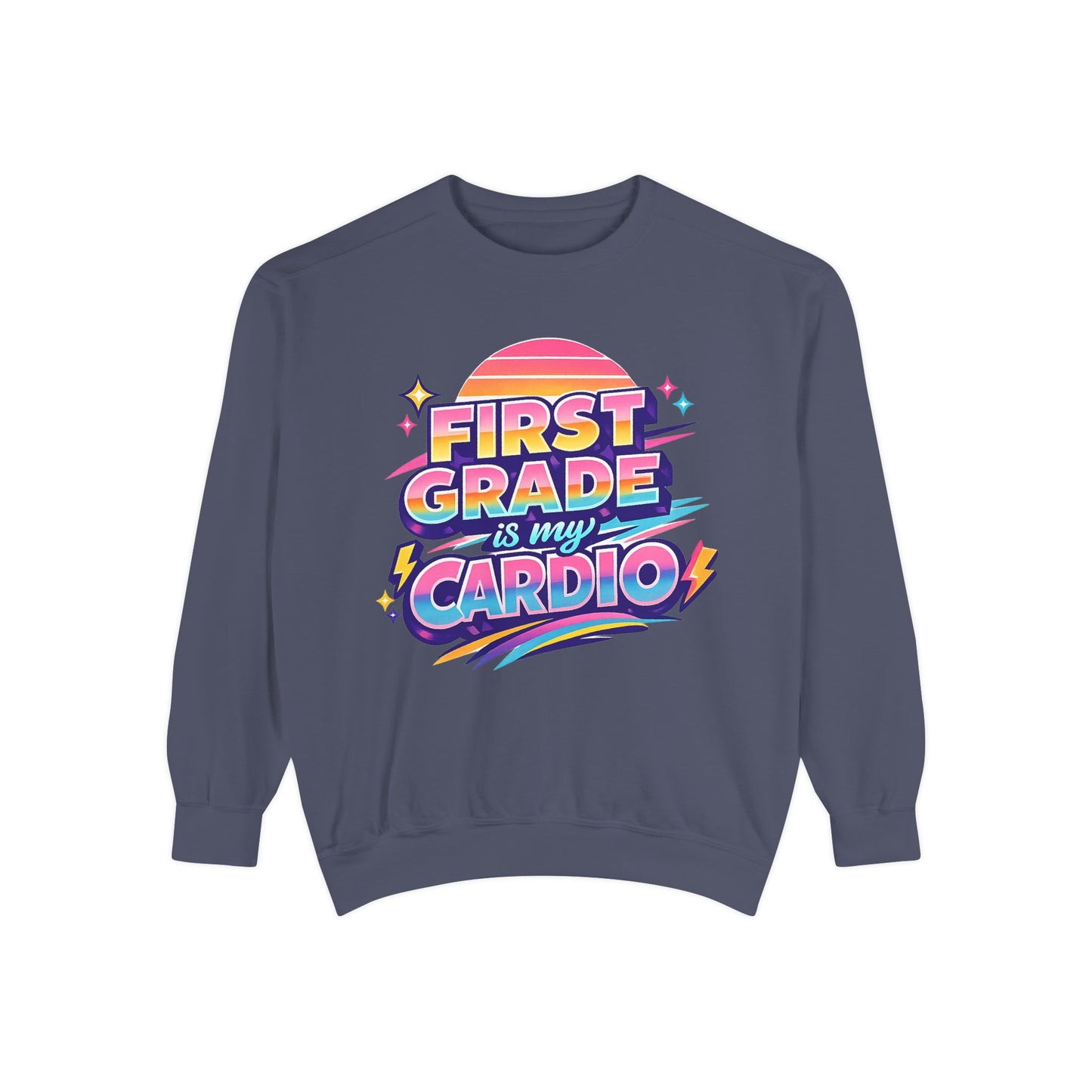 First Grade is My Cardio - Unisex Garment-Dyed Sweatshirt