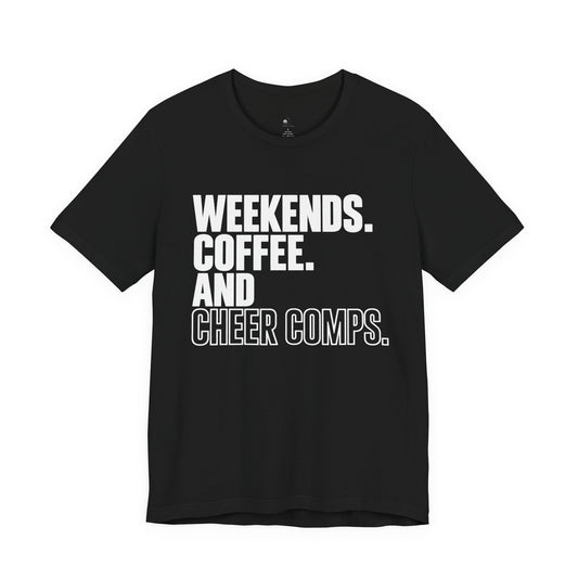 Cheer Mom Tee — "Weekends. Coffee. And Cheer Comps." Short Sleeve Shirt