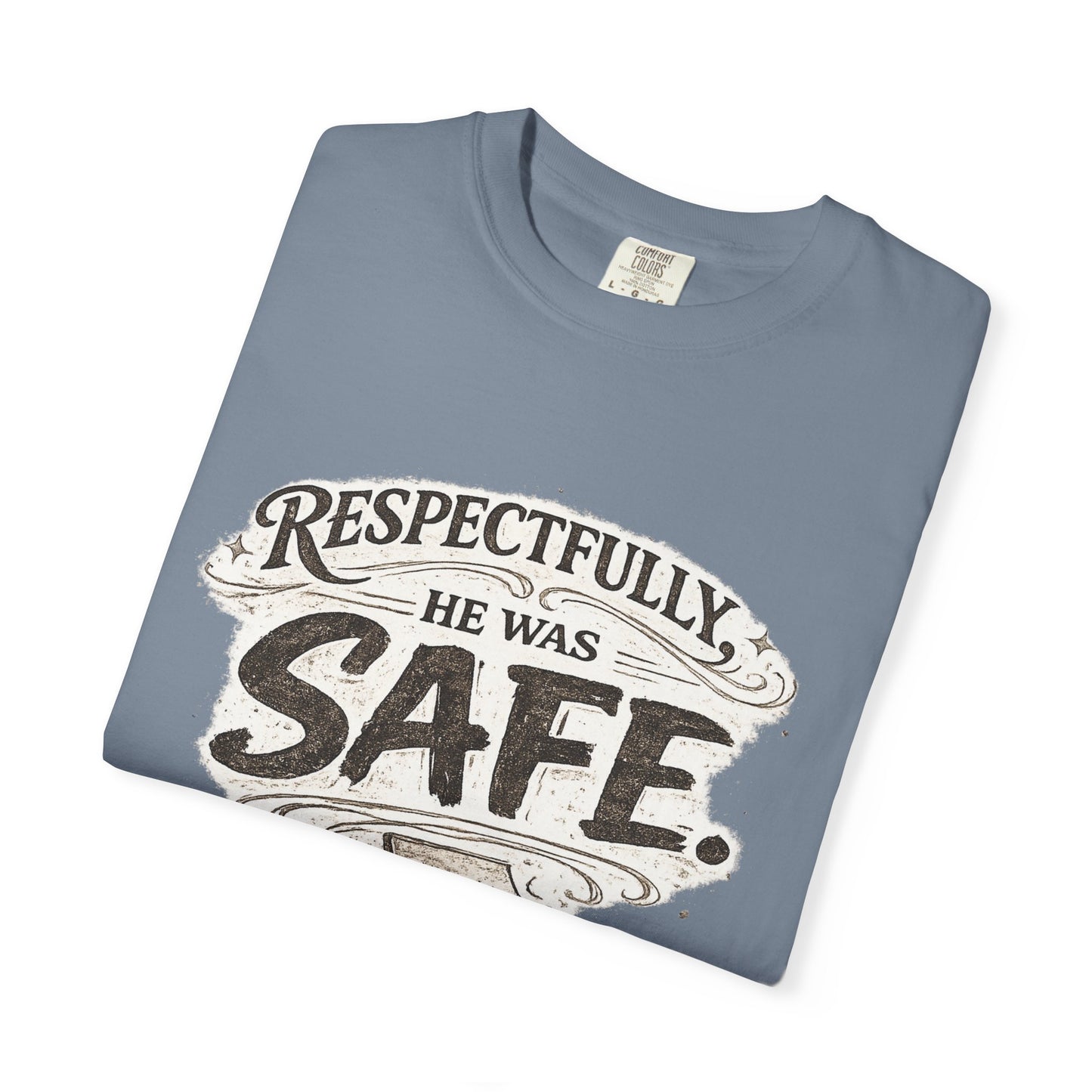 Respectfully He was Safe - Unisex Garment-Dyed T-shirt