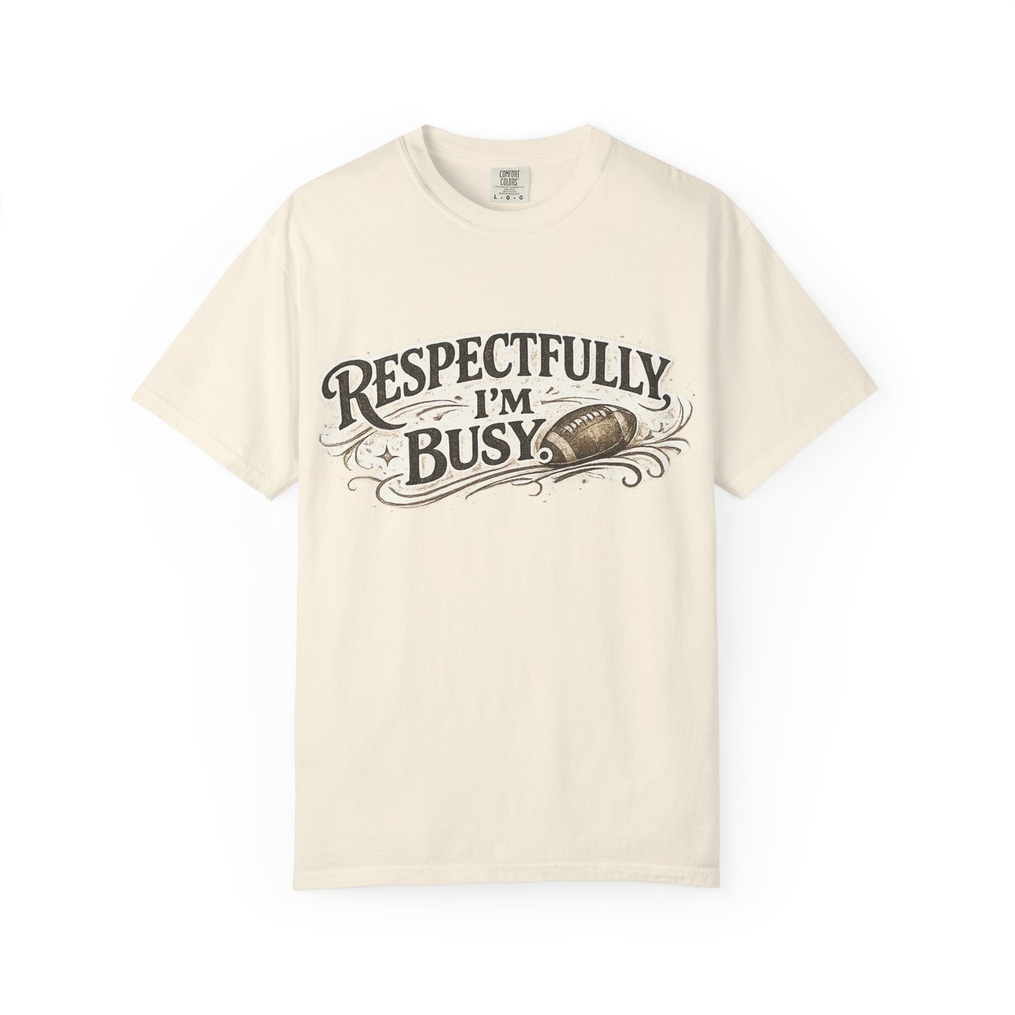 Respectfully I'm Busy - Unisex Garment-Dyed T-shirt