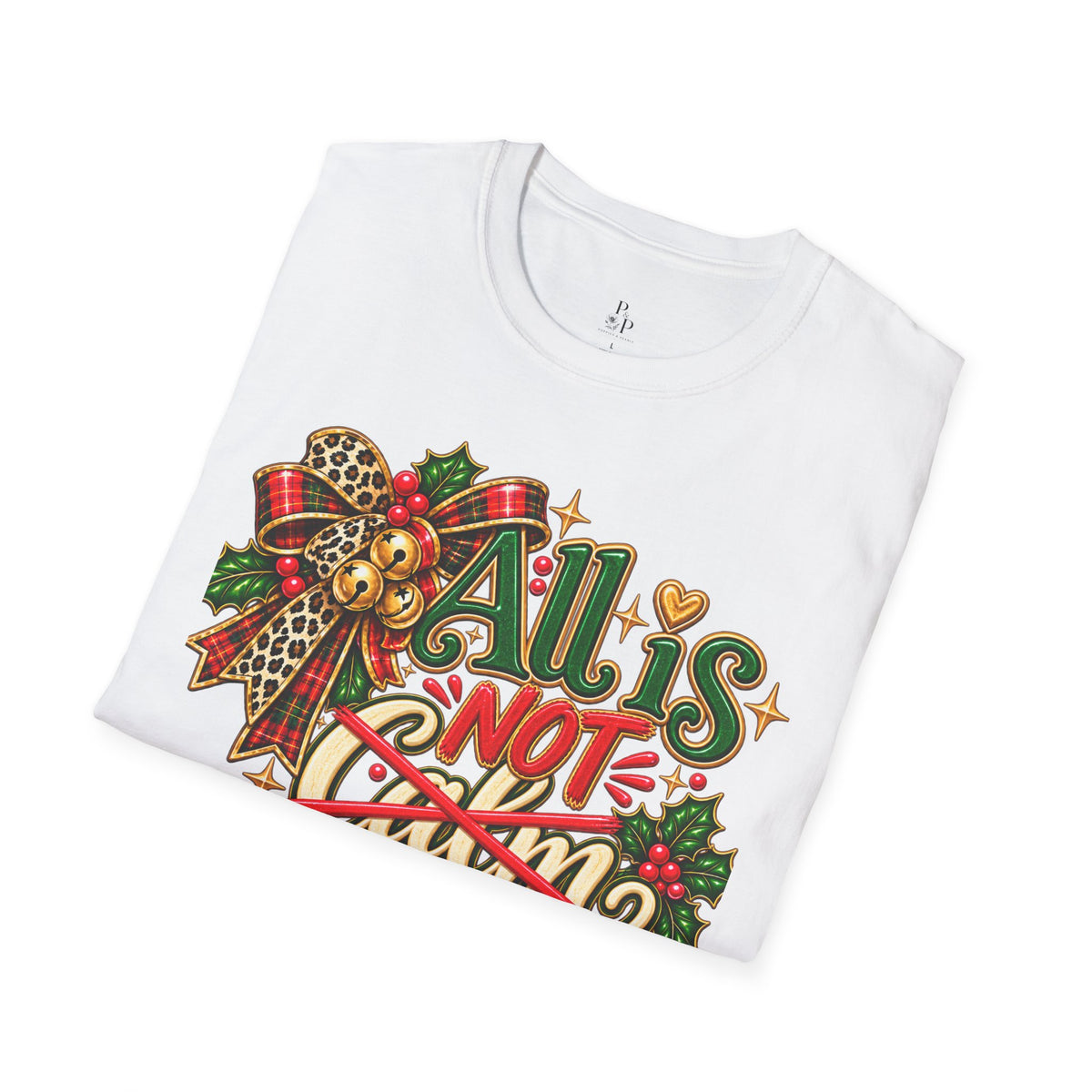 All Is Not Calm Christmas T-Shirt, Festive Holly and Poinsettia Design