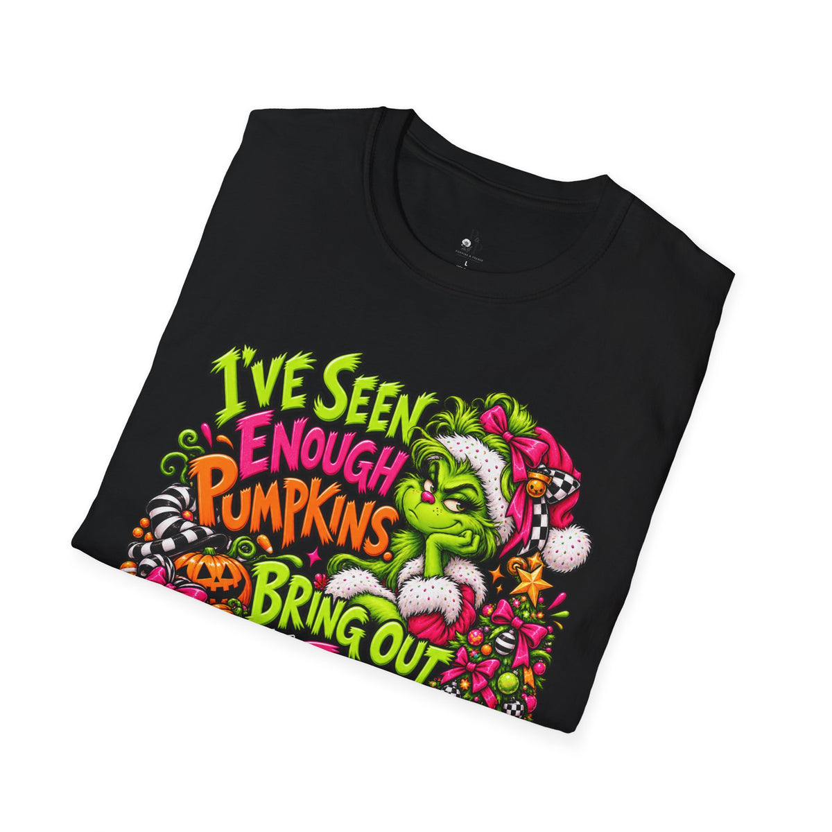 T-Shirt — "I’ve Seen Enough Pumpkins to Bring Out the Trees" Holiday Grinch Graphic Tee