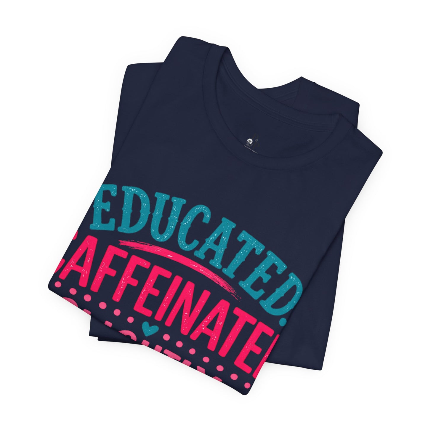Educated Caffeinated - Unisex Jersey Short Sleeve Tee