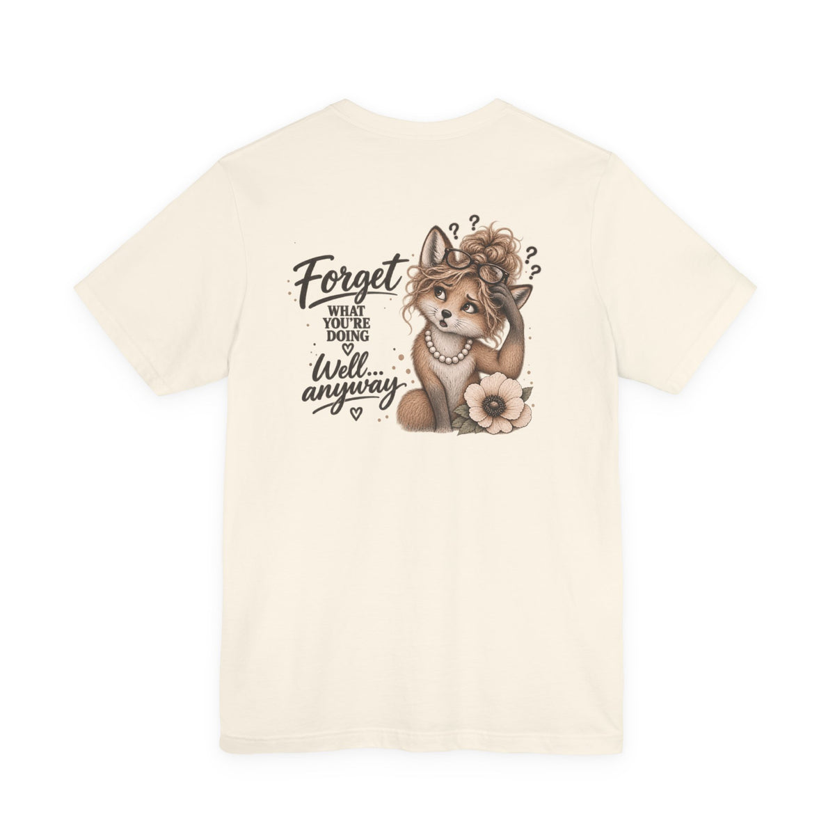 Cute Confused Fox Tee — “Forget What You’re Doing… Well Anyway” Graphic T-Shirt