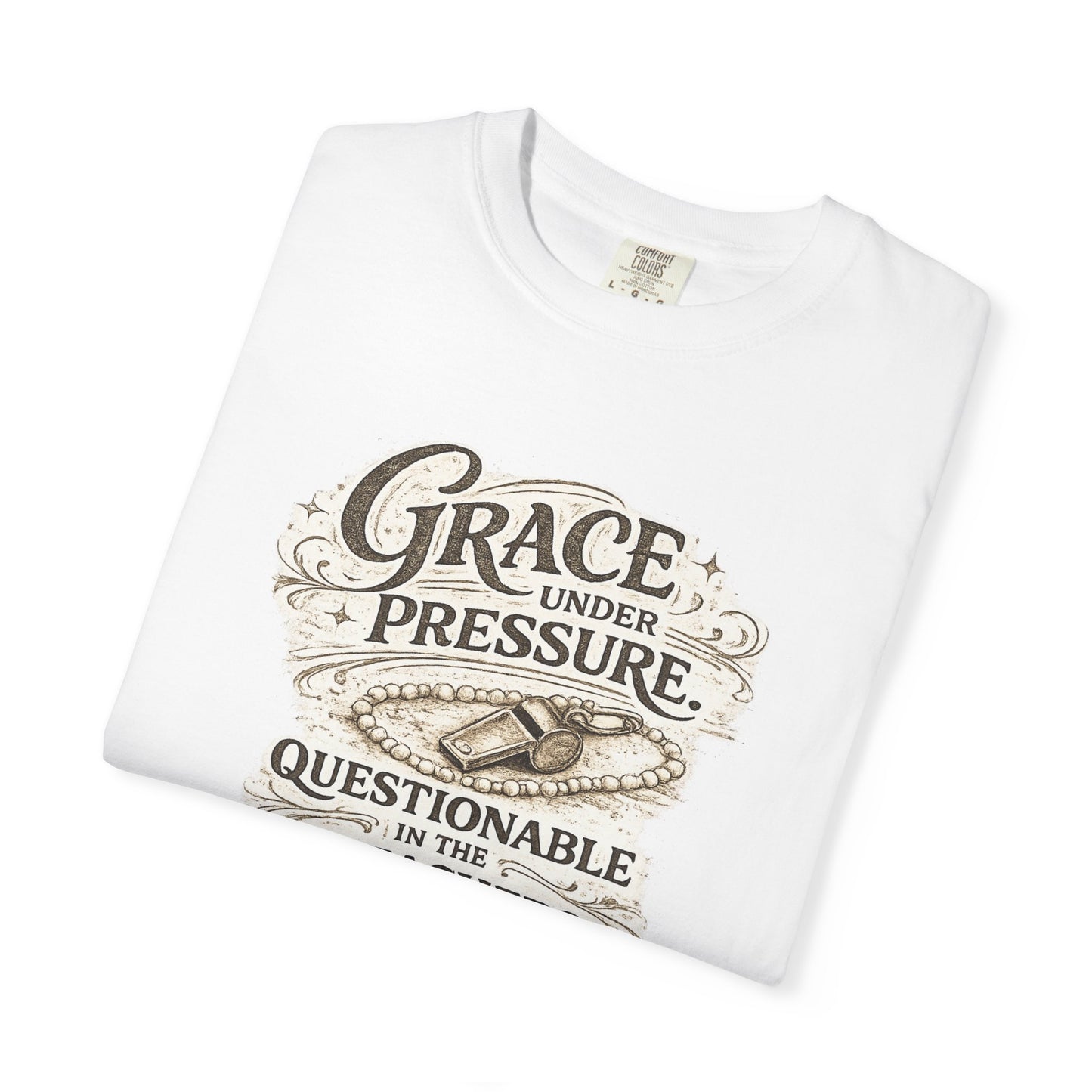Grace Under Pressure - Unisex Garment-Dyed T-shirt