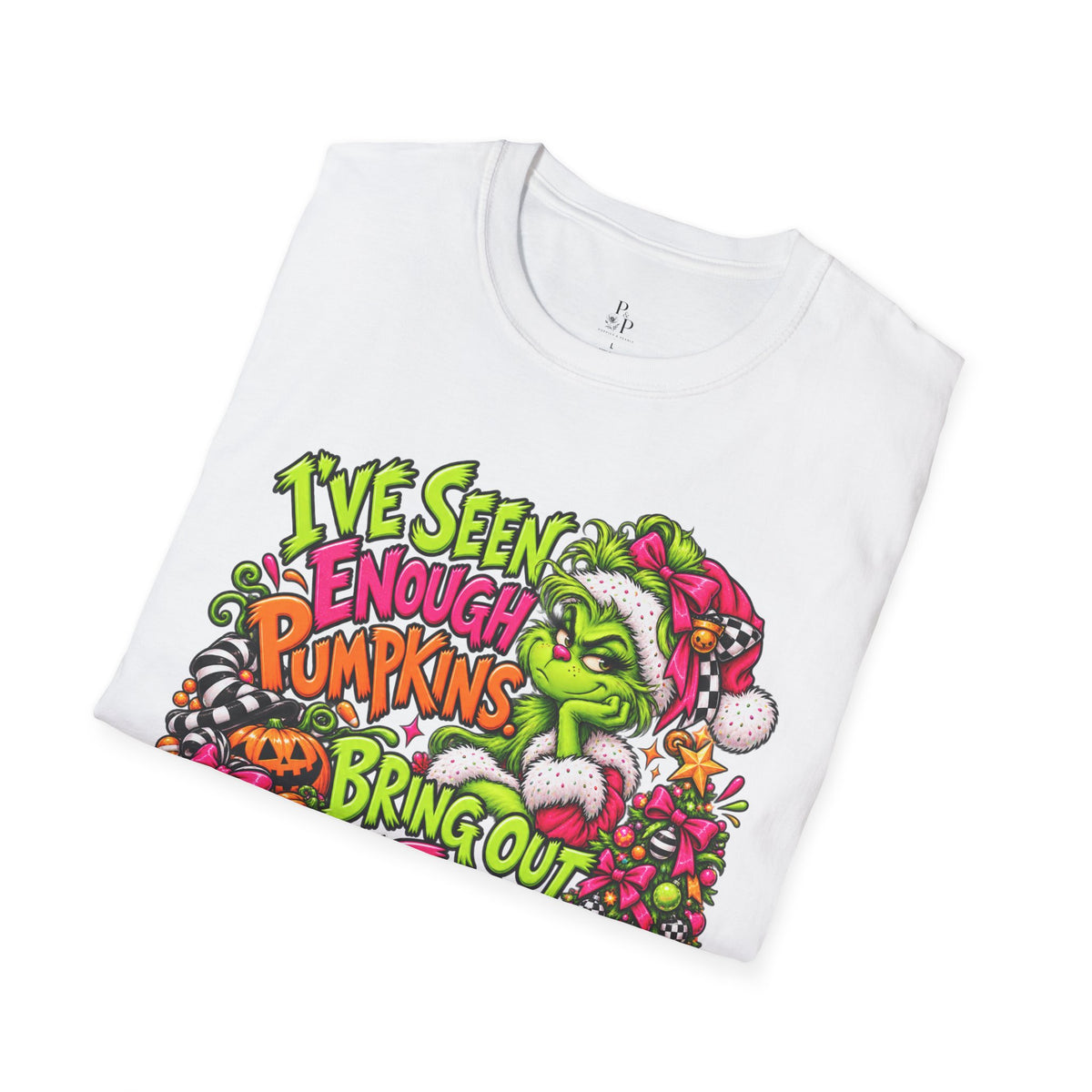 T-Shirt — "I’ve Seen Enough Pumpkins to Bring Out the Trees" Holiday Grinch Graphic Tee