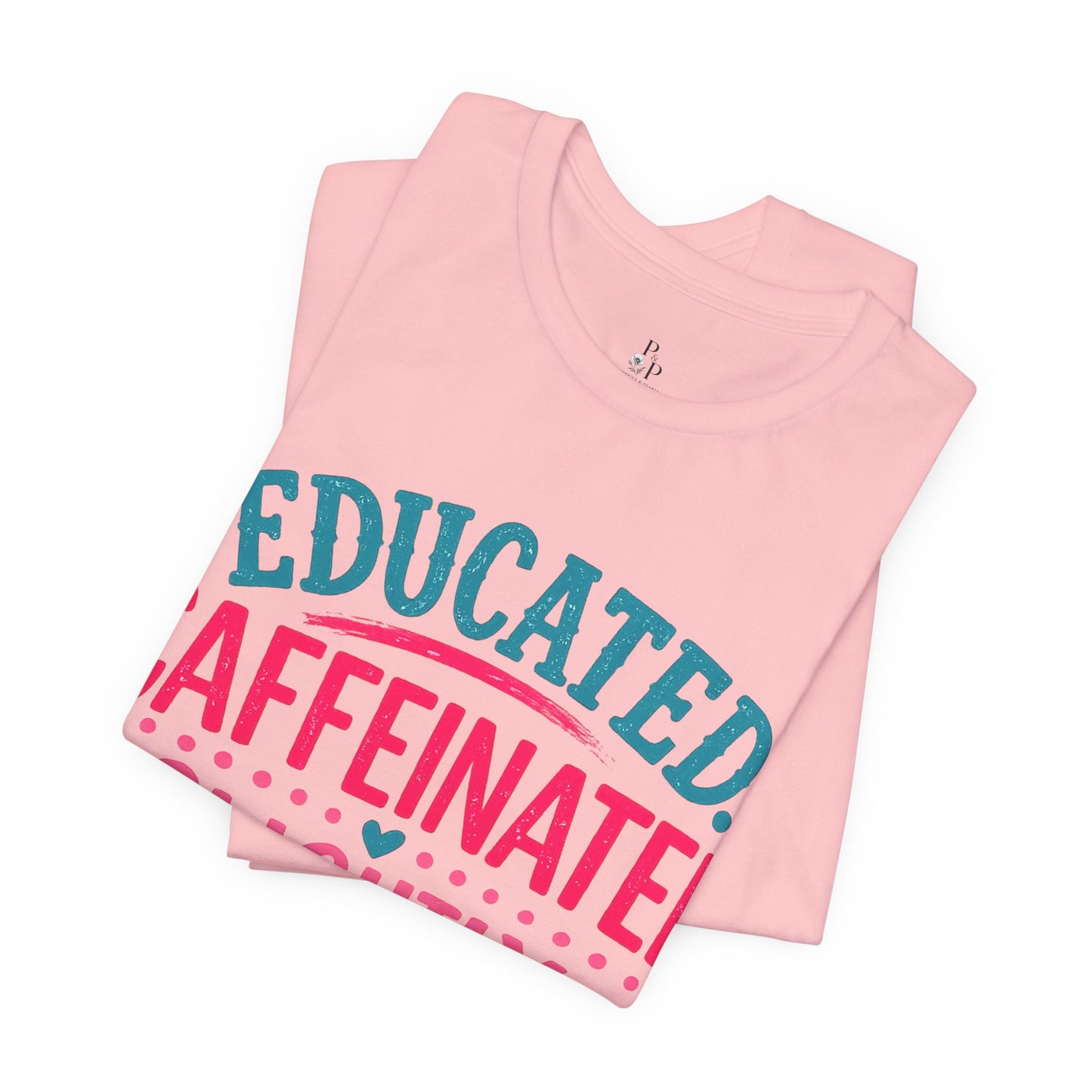 Educated Caffeinated - Unisex Jersey Short Sleeve Tee