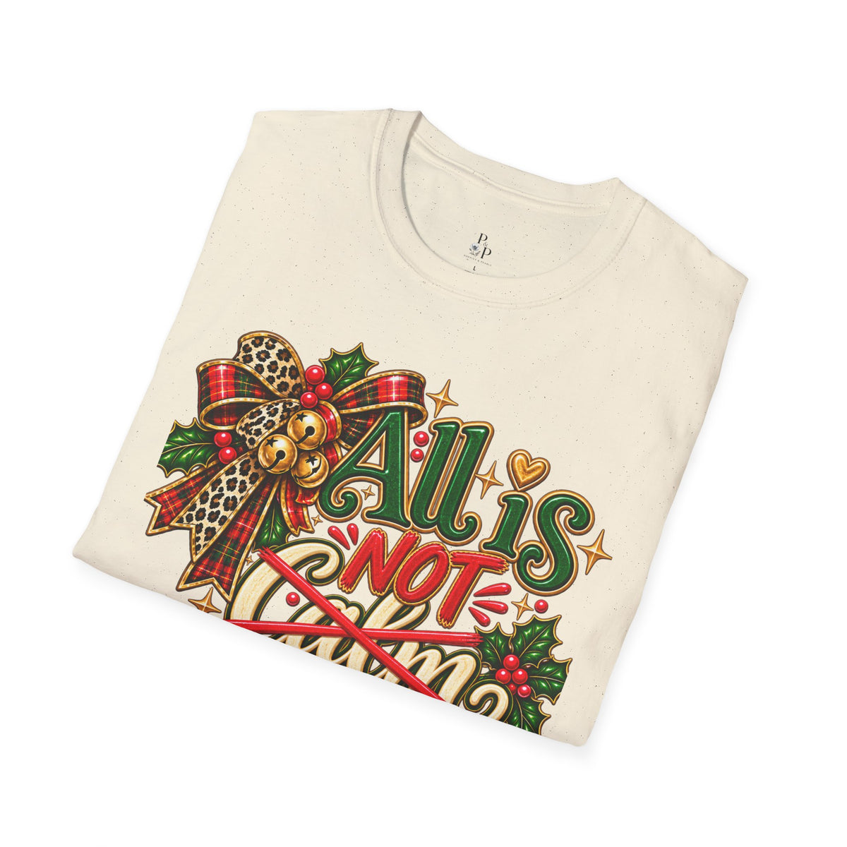 All Is Not Calm Christmas T-Shirt, Festive Holly and Poinsettia Design