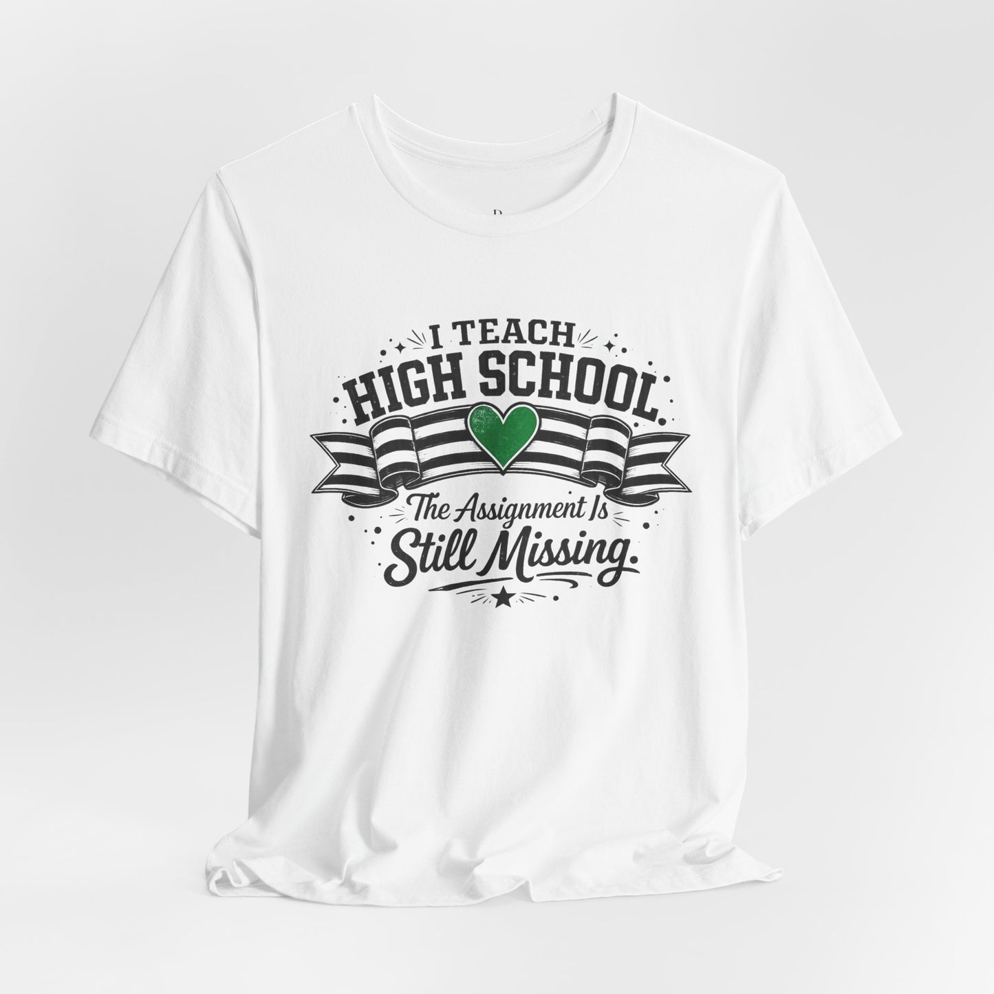 I Teach High School  Funny T-shirt Unisex Jersey Short Sleeve Tee