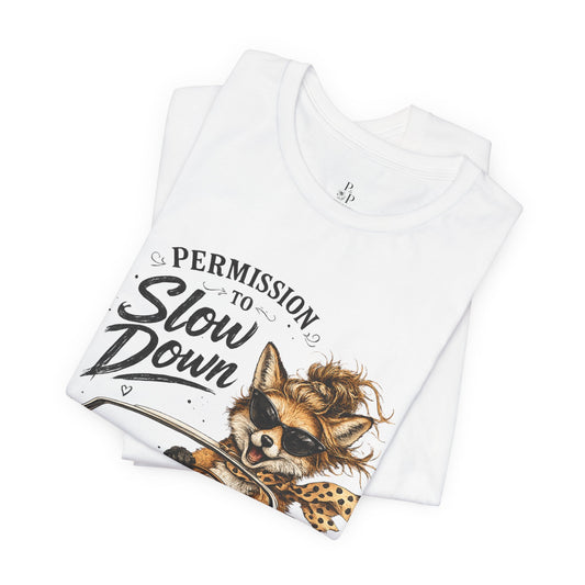 Permission to ... SLOW Down Unisex Jersey Short Sleeve Tee