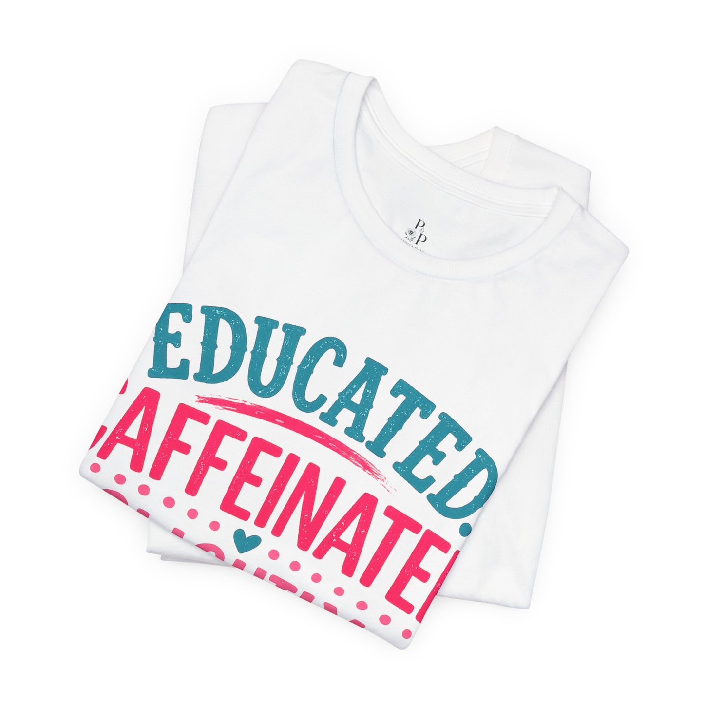 Educated Caffeinated - Unisex Jersey Short Sleeve Tee