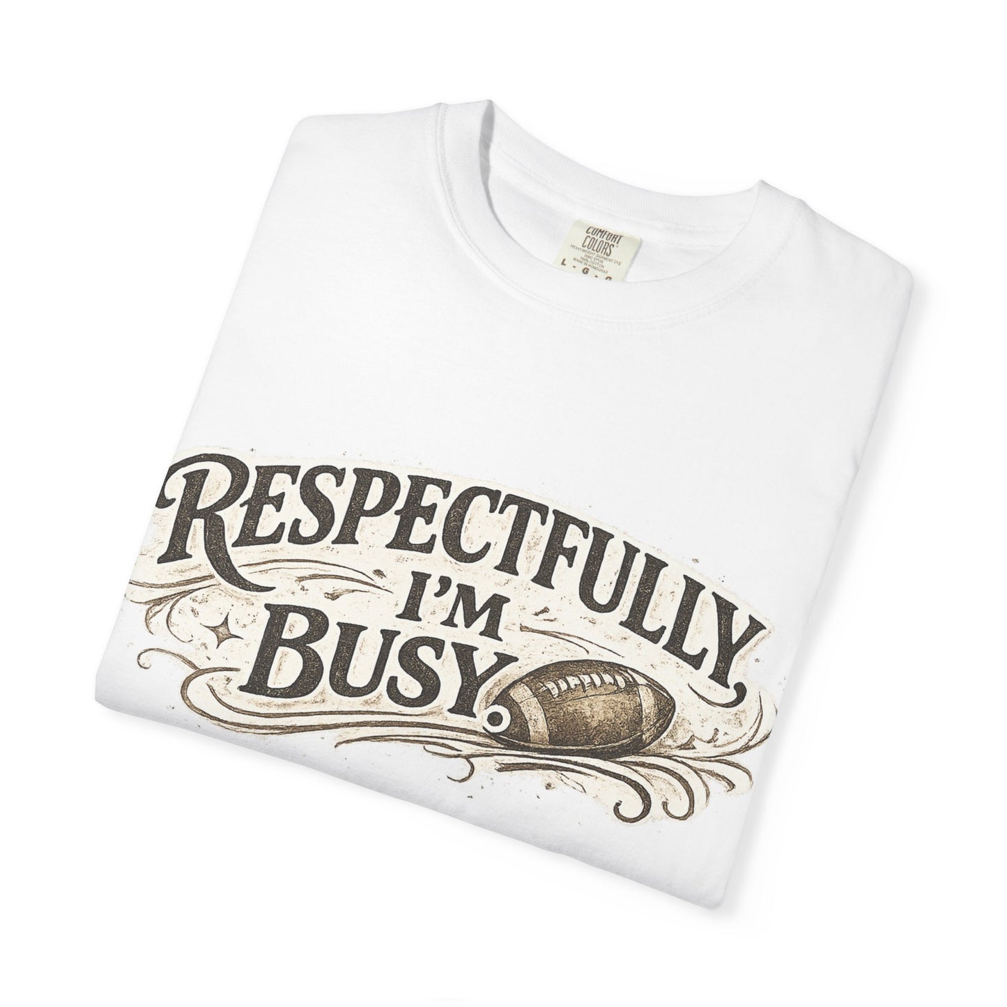 Respectfully I'm Busy - Unisex Garment-Dyed T-shirt
