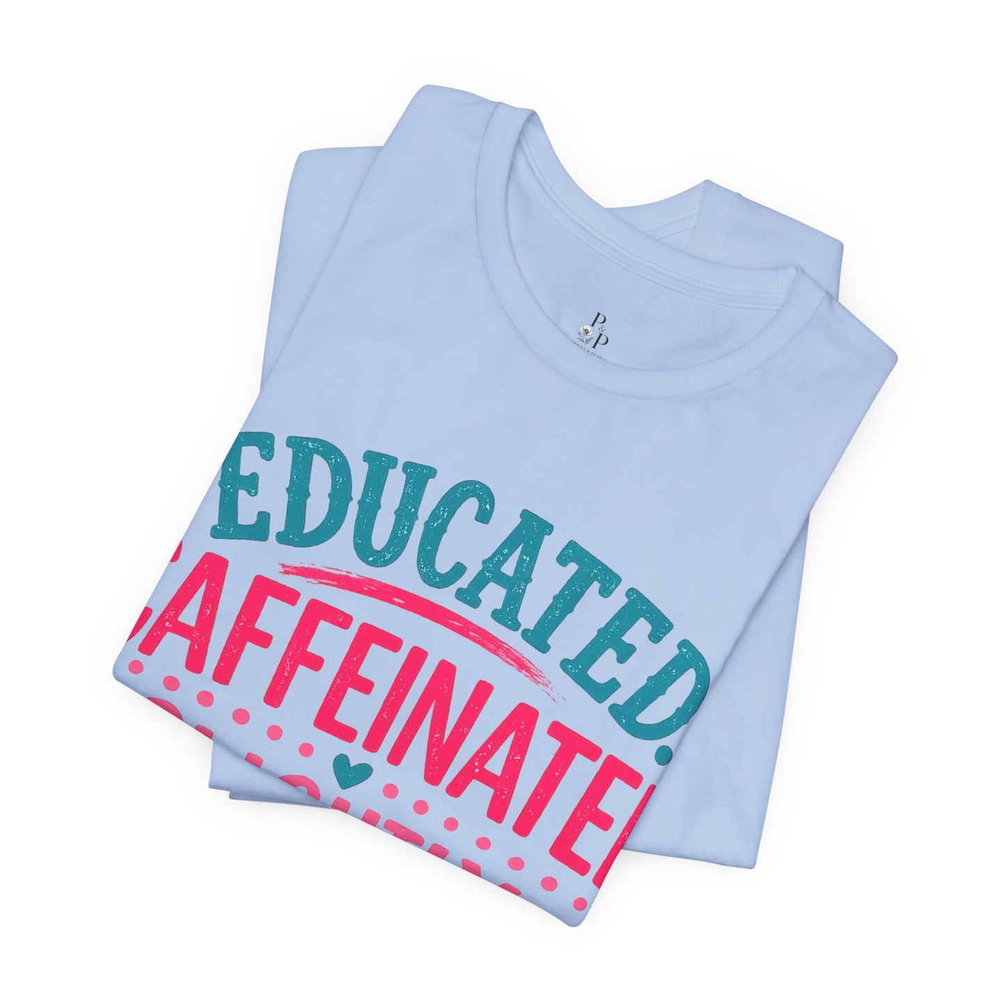 Educated Caffeinated - Unisex Jersey Short Sleeve Tee