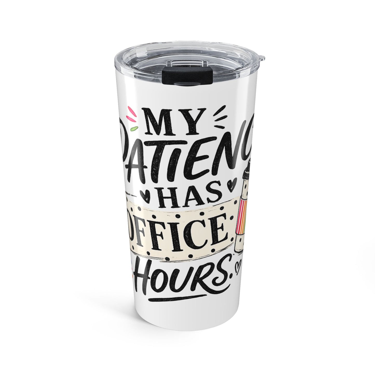My Patience has Office Hours -Tumbler 20oz