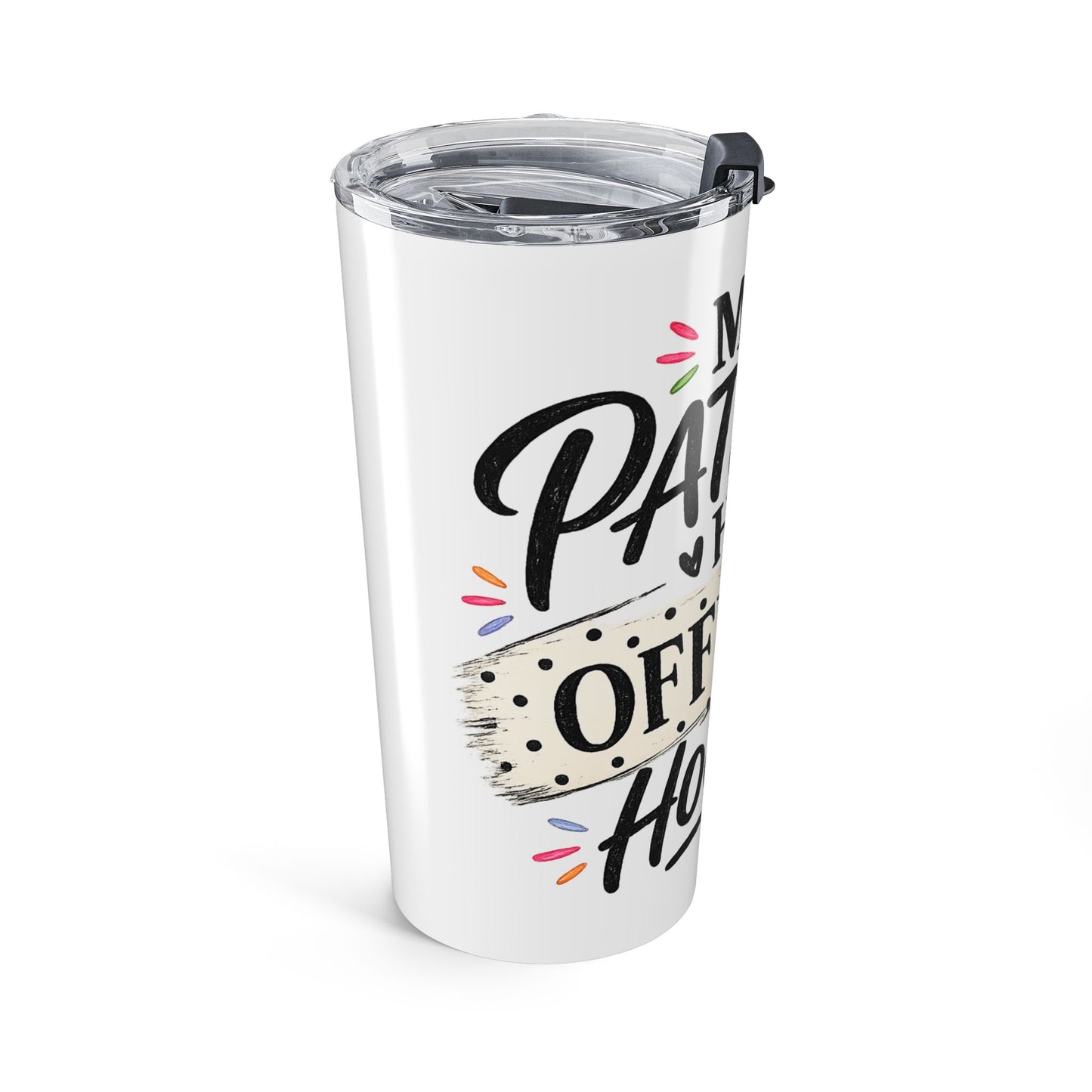 My Patience has Office Hours -Tumbler 20oz