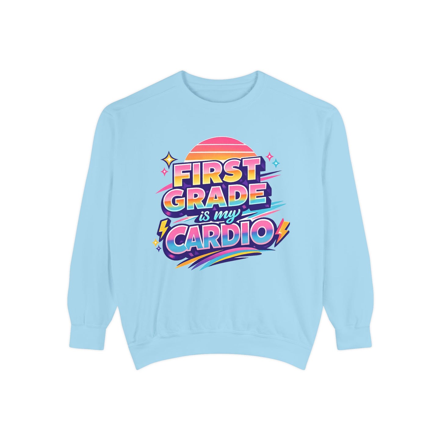 First Grade is My Cardio - Unisex Garment-Dyed Sweatshirt