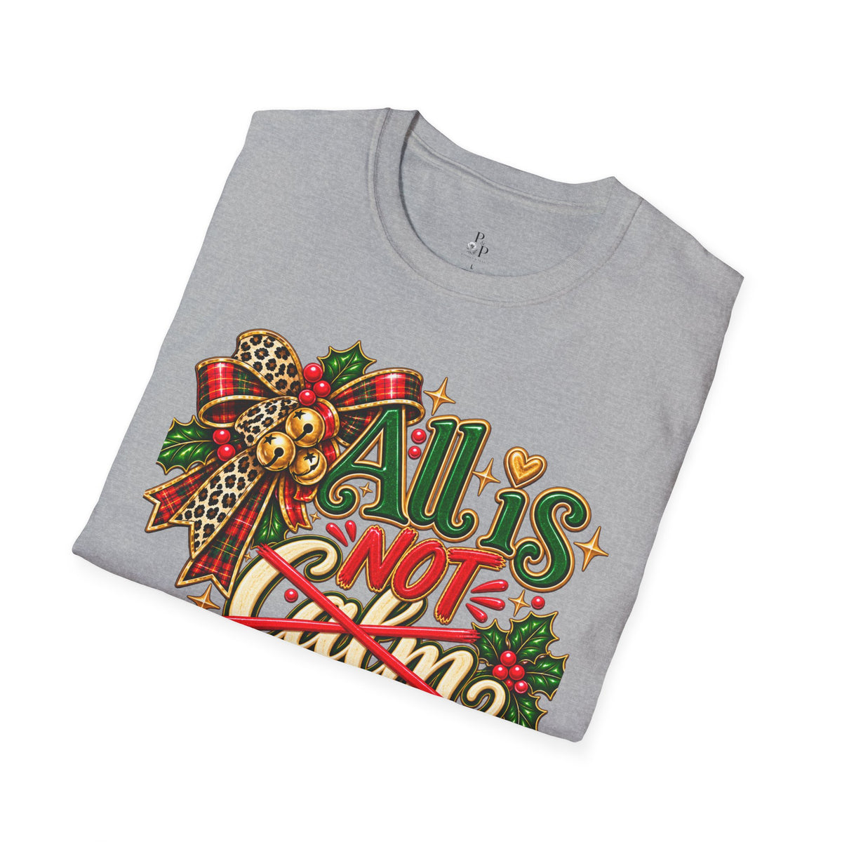 All Is Not Calm Christmas T-Shirt, Festive Holly and Poinsettia Design