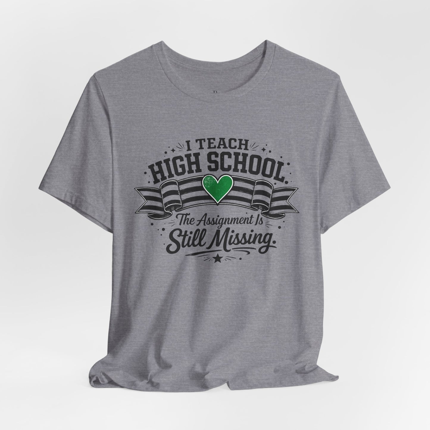 I Teach High School  Funny T-shirt Unisex Jersey Short Sleeve Tee