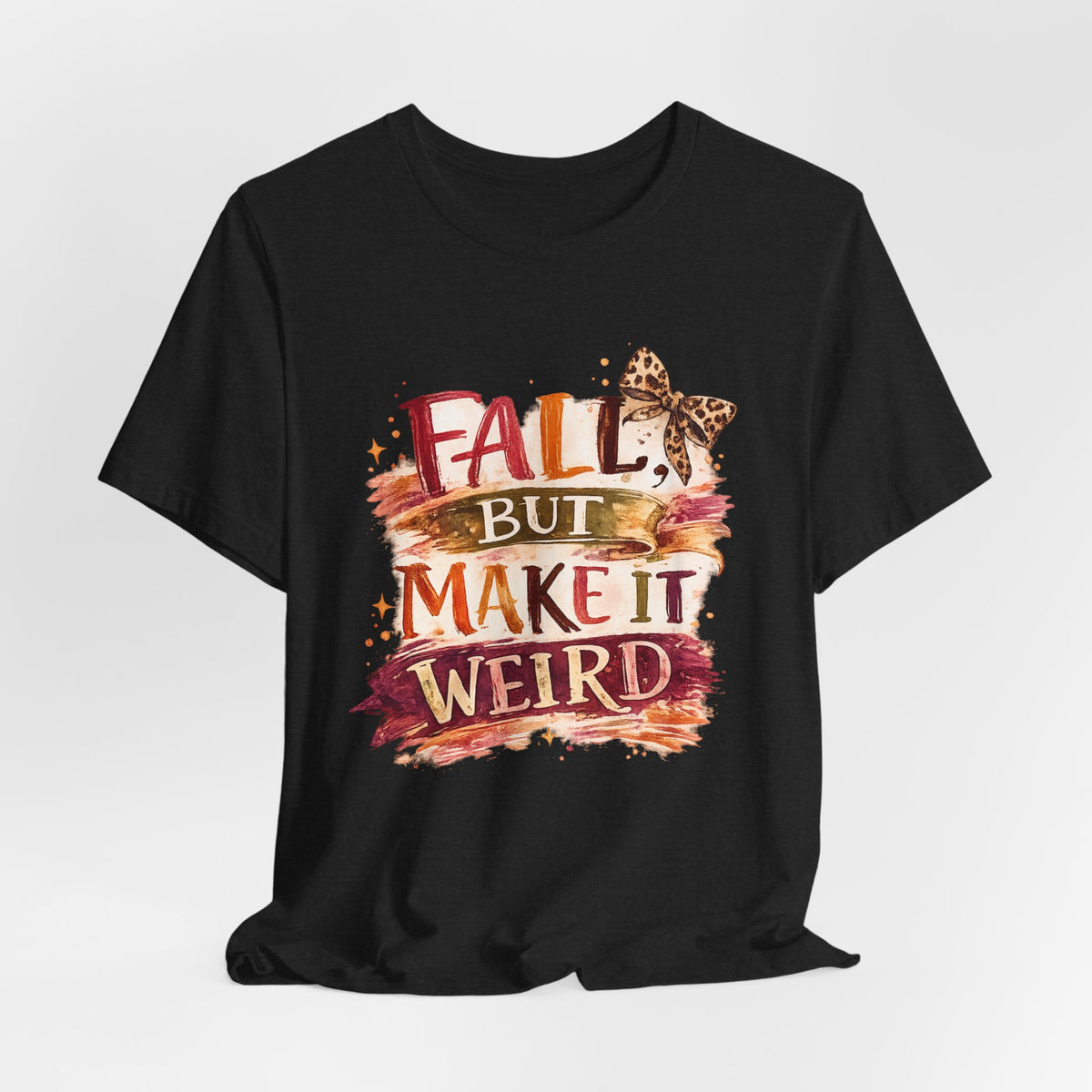 Fall But Make It Weird T-Shirt — Funny Autumn Graphic Tee for Women & Men