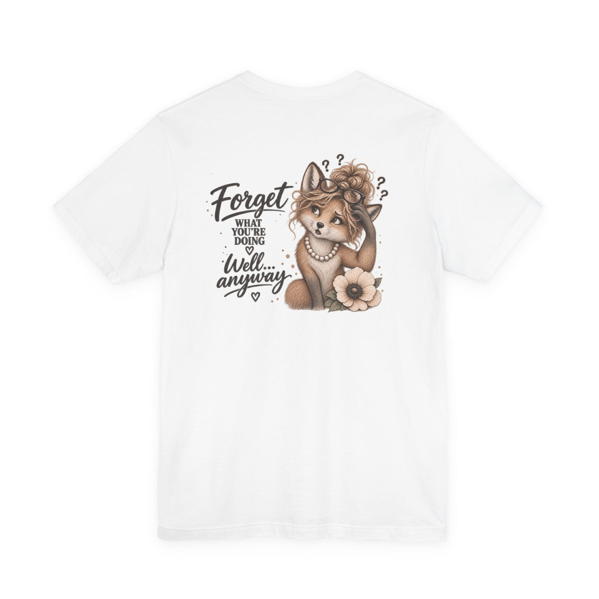 Cute Confused Fox Tee — “Forget What You’re Doing… Well Anyway” Graphic T-Shirt