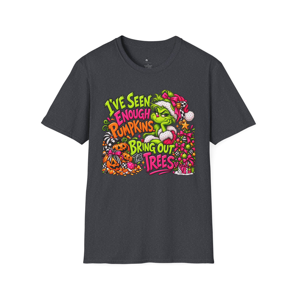 T-Shirt — "I’ve Seen Enough Pumpkins to Bring Out the Trees" Holiday Grinch Graphic Tee