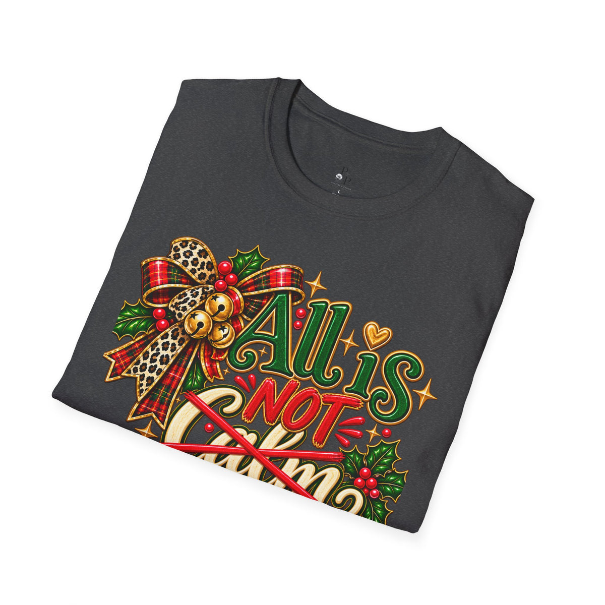 All Is Not Calm Christmas T-Shirt, Festive Holly and Poinsettia Design